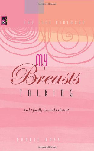 Karrie Ross · My Breasts Talking!: and I Finally Decided to Listen! (Paperback Book) (2011)