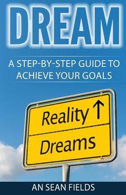 Cover for An Sean Fields · Dream a Step-by-step Guide to Achieve Your Goals! (Paperback Bog) (2019)