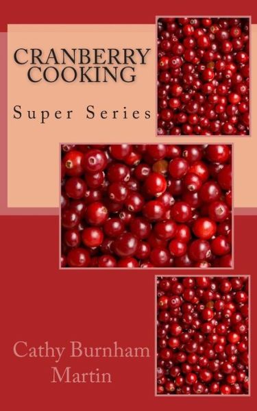 Cover for Cathy Burnham Martin · Cranberry Cooking: Super Series (Paperback Book) (2014)