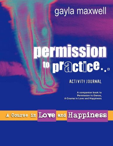 Cover for Gayla Maxwell · Permission to Practice, a Course in Love &amp; Happiness (Paperback Book) (2012)