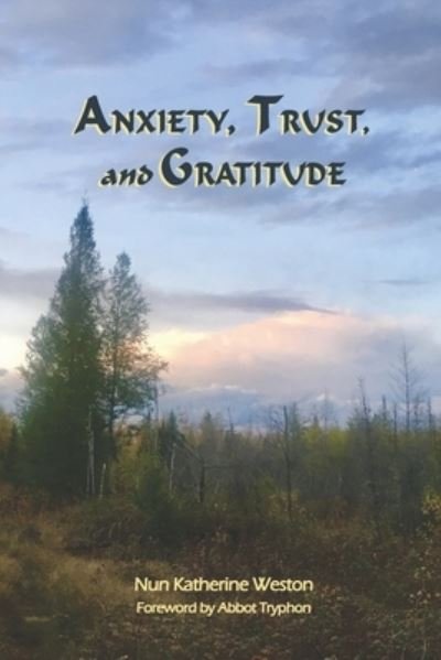 Cover for Nun Katherine Weston · Anxiety, Trust, and Gratitude (Paperback Bog) (2020)