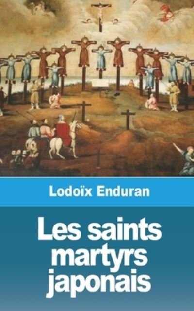 Lodo?x Enduran · Les saints martyrs japonais (Paperback Book) (2024)