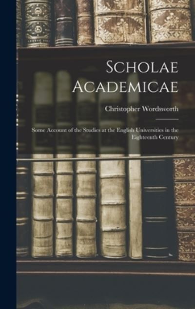 Cover for Christopher 1848-1938 Wordsworth · Scholae Academicae (Hardcover Book) (2021)