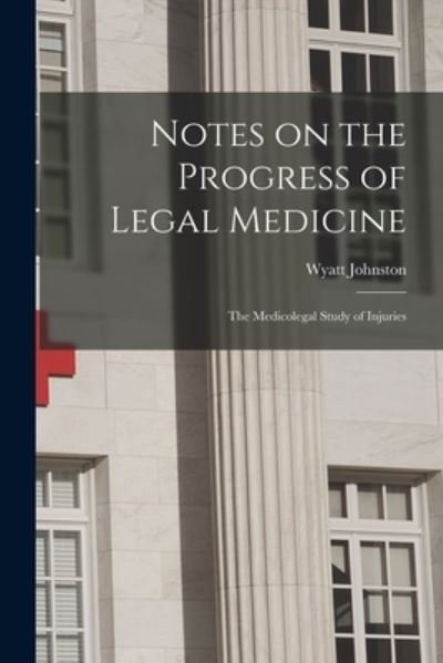 Cover for Wyatt 1863-1902 Johnston · Notes on the Progress of Legal Medicine [microform] (Paperback Book) (2021)