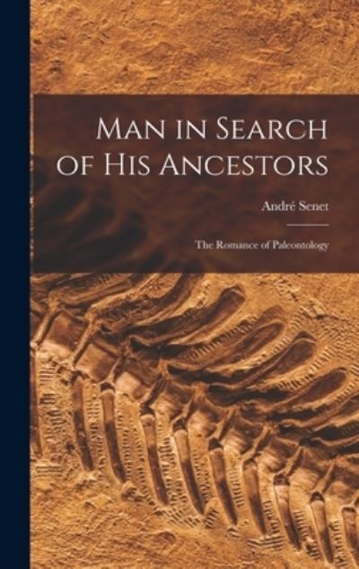 Cover for Andre 1922- Senet · Man in Search of His Ancestors; the Romance of Paleontology (Hardcover Book) (2021)