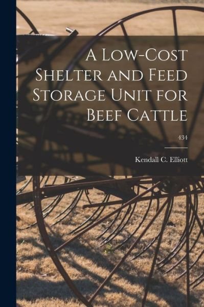 Cover for Kendall C Elliott · A Low-cost Shelter and Feed Storage Unit for Beef Cattle; 434 (Paperback Book) (2021)