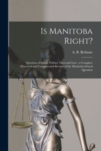 Cover for A B (Alexander Bernard) 1 Bethune · Is Manitoba Right? [microform] (Paperback Book) (2021)