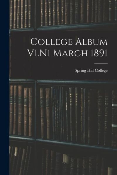Cover for Spring Hill College · College Album V1.N1 March 1891 (Paperback Bog) (2021)