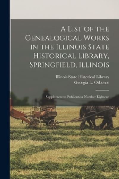 Cover for Illinois State Historical Library · A List of the Genealogical Works in the Illinois State Historical Library, Springfield, Illinois (Paperback Book) (2021)