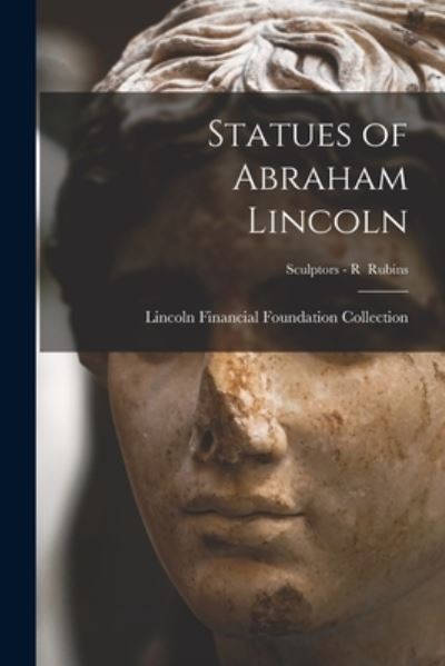 Cover for Lincoln Financial Foundation Collection · Statues of Abraham Lincoln; Sculptors - R Rubins (Paperback Book) (2021)