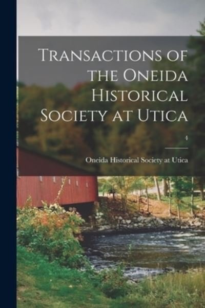 Cover for Oneida Historical Society at Utica · Transactions of the Oneida Historical Society at Utica; 4 (Paperback Book) (2021)
