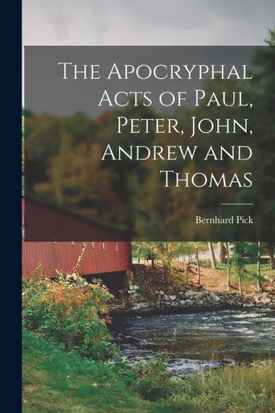 Cover for Bernhard Pick · Apocryphal Acts of Paul, Peter, John, Andrew and Thomas (Buch) (2022)