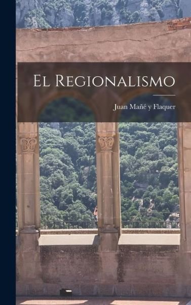 Cover for Juan 1823-1901 Mañé Y Flaquer · Regionalismo (Book) (2022)