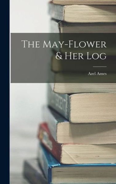 Cover for Azel Ames · May-Flower &amp; Her Log (Bok) (2022)