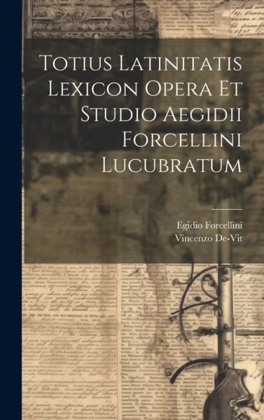 Cover for Egidio Forcellini · Totius Latinitatis Lexicon Opera Et Studio Aegidii Forcellini Lucubratum (Hardcover Book) (2023)