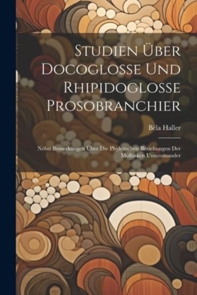 Cover for Béla Haller · Studien über Docoglosse und Rhipidoglosse Prosobranchier (Book) (2023)