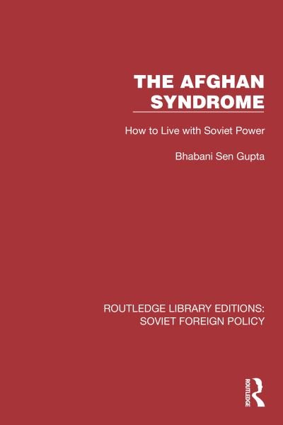 The Afghan Syndrome: How to Live with Soviet Power - Routledge Library Editions: Soviet Foreign Policy - Bhabani Sen Gupta - Livros - Taylor & Francis Ltd - 9781032374659 - 28 de dezembro de 2022