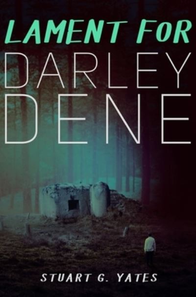 Cover for Stuart G Yates · Lament For Darley Dene (Hardcover Book) (2021)