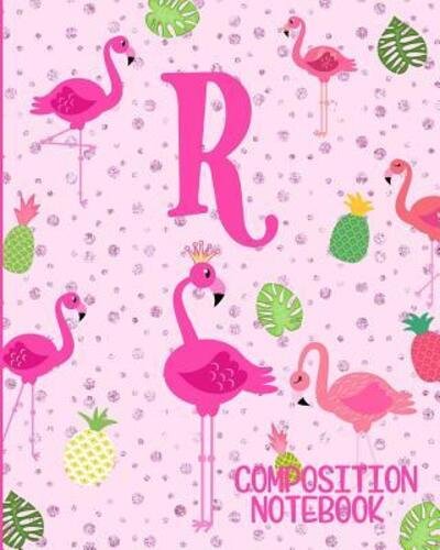 Cover for Flamingo Journals · Composition Notebook R : Pink Flamingo Initial R Composition Wide Ruled Notebook (Paperback Book) (2019)