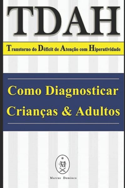 TDAH - Transtorno do Deficit de Atencao com Hiperatividade. Como Diagnosticar Criancas & Adultos - Marcus Deminco - Kirjat - Independently Published - 9781091416659 - sunnuntai 24. maaliskuuta 2019