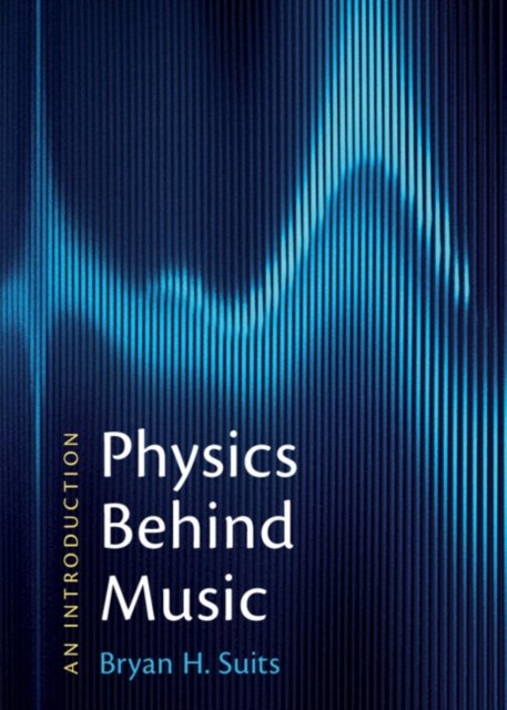 Cover for Suits, Bryan H. (Michigan Technological University) · Physics Behind Music: An Introduction (Hardcover Book) (2023)
