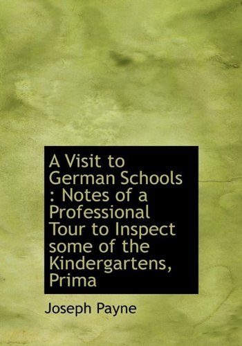 Cover for Joseph Payne · A Visit to German Schools: Notes of a Professional Tour to Inspect Some of the Kindergartens, Prima (Hardcover bog) (2009)