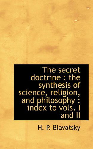 Cover for H. P. Blavatsky · The Secret Doctrine: the Synthesis of Science, Religion, and Philosophy : Index to Vols. I and II (Taschenbuch) (2009)
