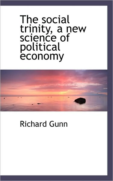 Cover for Richard Gunn · The Social Trinity, a New Science of Political Economy (Paperback Book) (2009)