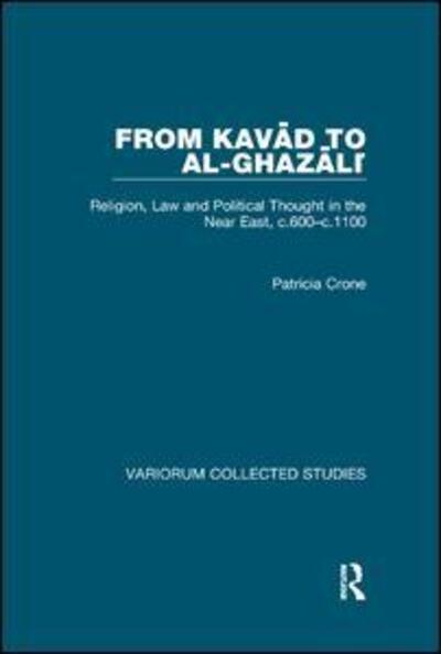 Cover for Patricia Crone · From Kavad to al-Ghazali: Religion, Law and Political Thought in the Near East, c.600–c.1100 - Variorum Collected Studies (Paperback Book) (2018)