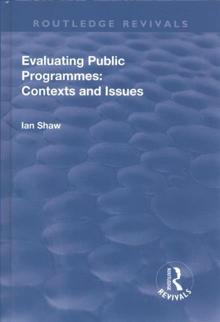 Cover for Ian Shaw · Evaluating Public Programmes: Contexts and Issues - Routledge Revivals (Innbunden bok) (2017)