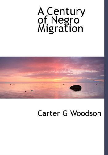 Cover for Carter G Woodson · A Century of Negro Migration (Hardcover Book) [First edition] (2010)