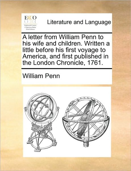 Cover for William Penn · A Letter from William Penn to His Wife and Children. Written a Little Before His First Voyage to America, and First Published in the London Chronicl (Paperback Book) (2010)