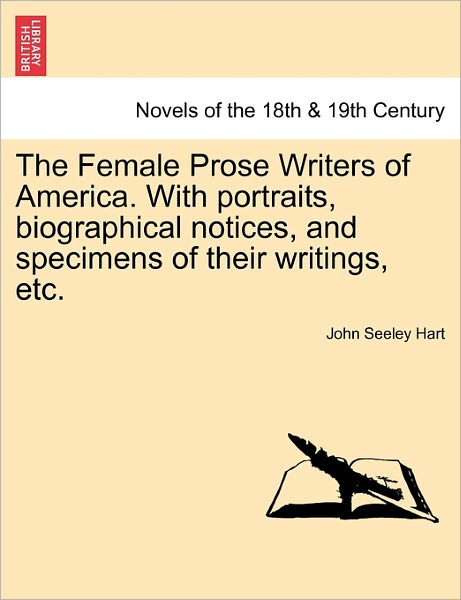 Cover for John S Hart · The Female Prose Writers of America. with Portraits, Biographical Notices, and Specimens of Their Writings, Etc. (Taschenbuch) (2011)