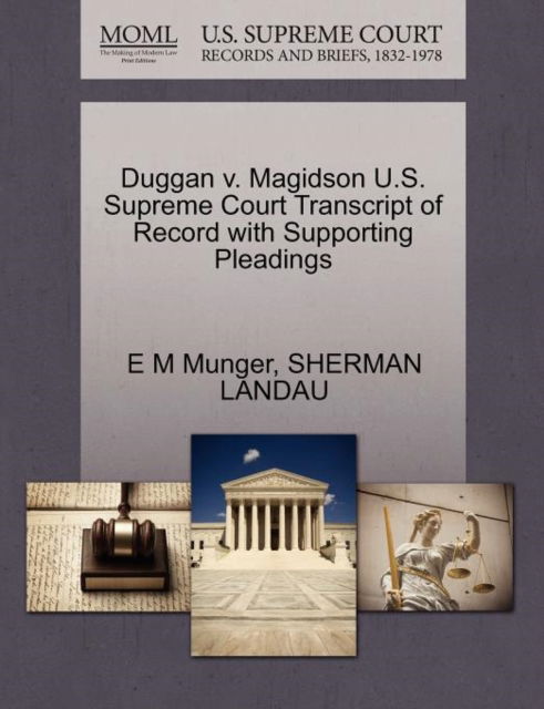 Duggan V. Magidson U.s. Supreme Court Transcript of Record with Supporting Pleadings - E M Munger - Books - Gale Ecco, U.S. Supreme Court Records - 9781270408659 - October 1, 2011