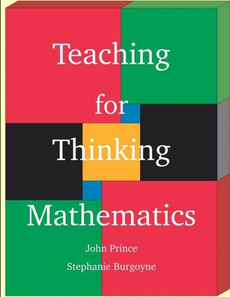 Teaching for Thinking Mathematics - John Prince - Kirjat - Lulu.com - 9781329151659 - keskiviikko 20. toukokuuta 2015