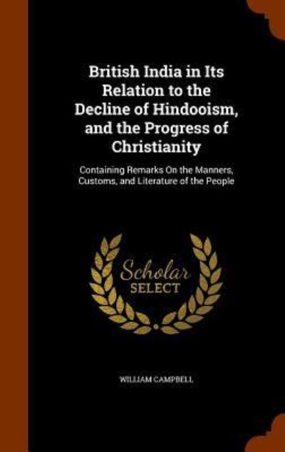 Cover for William Campbell · British India in Its Relation to the Decline of Hindooism, and the Progress of Christianity (Hardcover Book) (2015)