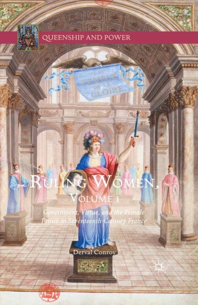Cover for Derval Conroy · Ruling Women, Volume 1: Government, Virtue, and the Female Prince in Seventeenth-Century France - Queenship and Power (Paperback Bog) [1st ed. 2016 edition] (2016)