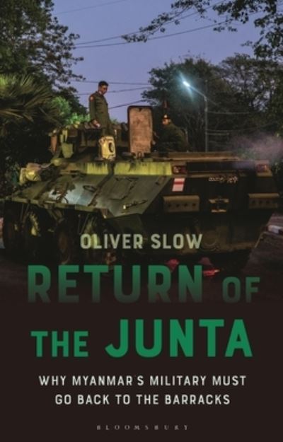 Cover for Slow, Oliver (ASEAN Parliamentarians for Human Rights (APHR)) · Return of the Junta: Why Myanmar’s Military Must Go Back to the Barracks - Asian Arguments (Paperback Book) (2023)