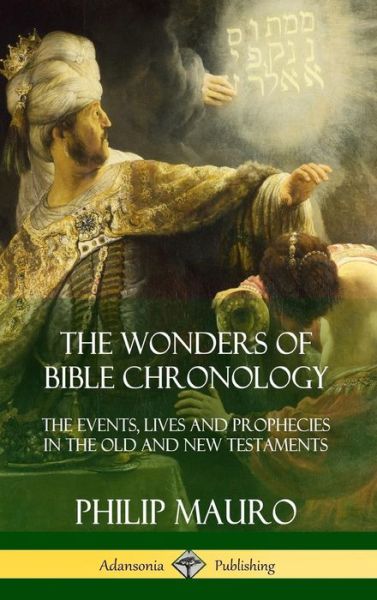 Cover for Philip Mauro · The Wonders of Bible Chronology (Gebundenes Buch) (2018)