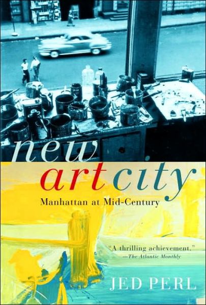 New Art City: Manhattan at Mid-Century - Jed Perl - Books - Random House USA Inc - 9781400034659 - February 13, 2007