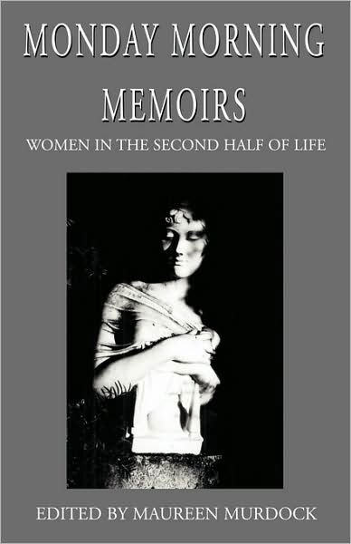 Cover for Maureen Murdock · Monday Morning Memoirs: Women in the Second Half of Life (Taschenbuch) (2002)