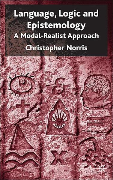 Language, Logic and Epistemology: A Modal-Realist Approach - C. Norris - Bøger - Palgrave USA - 9781403921659 - 25. februar 2004