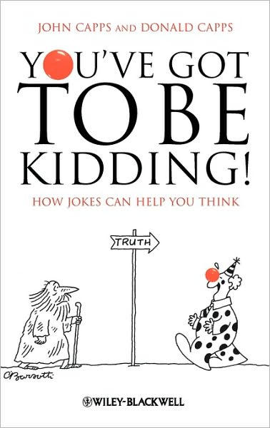 Cover for Capps, John (Rochester Institute of Technology) · You've Got To Be Kidding!: How Jokes Can Help You Think (Hardcover Book) (2009)