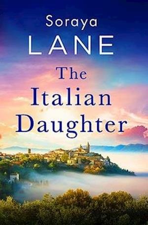 Cover for Soraya Lane · The Italian Daughter: A heartbreakingly beautiful love story spanning generations - The Lost Daughters (Paperback Book) (2023)