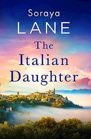 Cover for Soraya Lane · The Italian Daughter: A heartbreakingly beautiful love story spanning generations - The Lost Daughters (Paperback Bog) (2023)