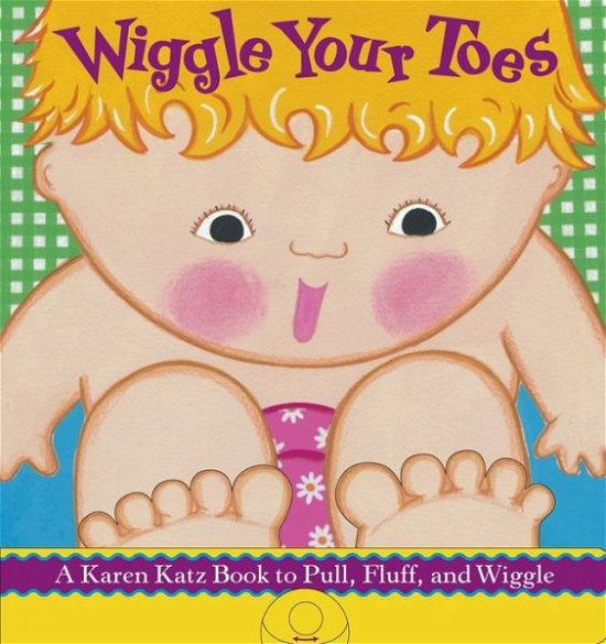Cover for Karen Katz · Wiggle Your Toes: a Karen Katz Book to Pull, Fluff, and Wiggle (Board book) (2006)