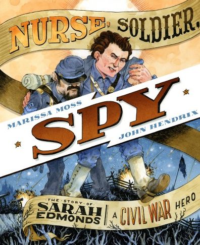 Cover for Marissa Moss · Nurse, Soldier, Spy The Story of Sarah Edmonds, a Civil War Hero (Book) (2016)