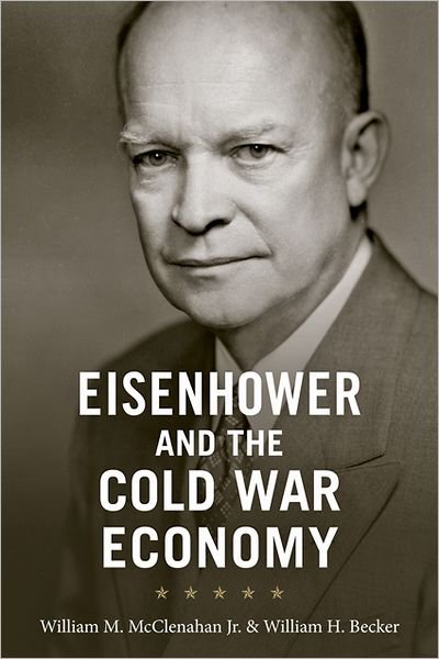 Cover for McClenahan, William M., Jr. (University of Maryland College Park) · Eisenhower and the Cold War Economy (Hardcover Book) (2012)