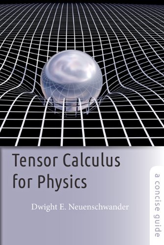 Cover for Neuenschwander, Dwight E. (Professor of Physics, Department Chair, Southern Nazarene University) · Tensor Calculus for Physics: A Concise Guide (Taschenbuch) (2014)