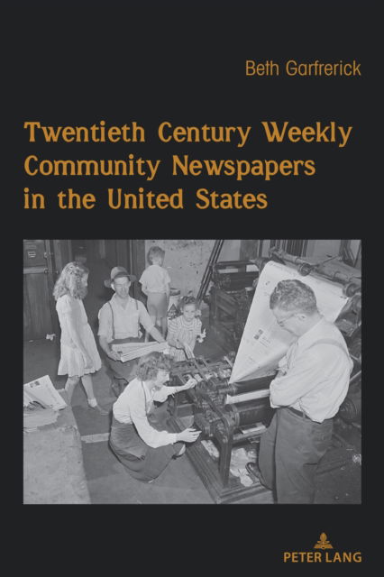 Cover for Beth H. Garfrerick · Twentieth Century Weekly Community Newspapers in the United States : 22 (Paperback Book) [New ed edition] (2023)